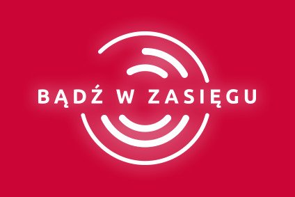 Bądź w zasięgu – kampania edukacyjna