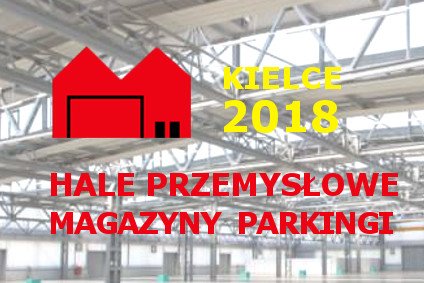 Konferencja Hale przemysłowe i magazyny, parkingi Kielce 2018